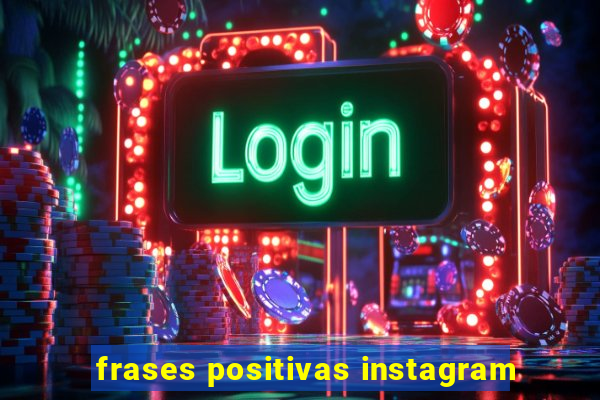 frases positivas instagram